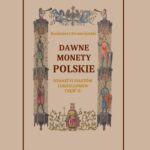 Tytuł: Dawne monety polskie Dynastii Piastów i Jagiellonów, cz. II – Monety pierwszych czterech wieków w porządek chronologiczny ułożone i opisane
Autor: Kazimierz Stronczyński
Wydawnictwo: Armoryka
Formaty: PDF