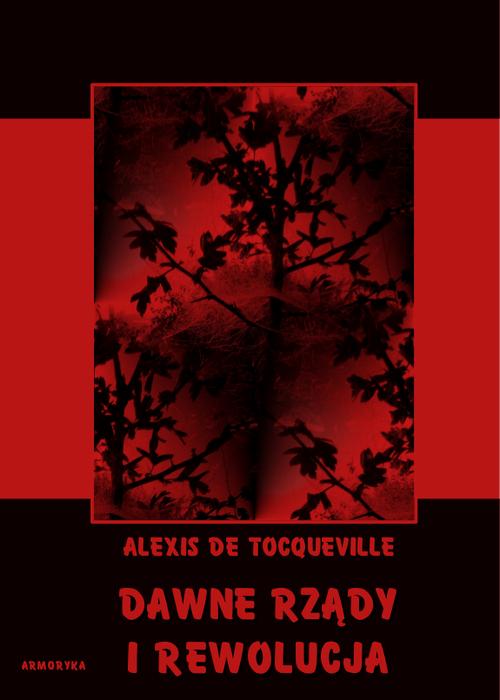 Tytuł: Dawne rządy i rewolucja
Autor: Alexis de Tocqueville
Wydawnictwo: Armoryka
Formaty: PDF