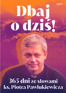Dbaj o dziś!. 365 dni ze słowami ks. Piotra Pawlukiewicza — okładka e-booka
