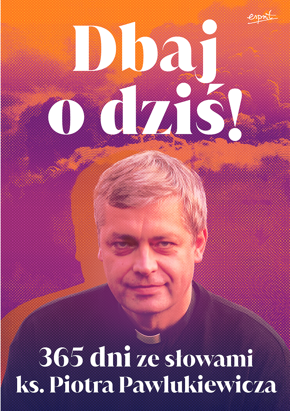 Tytuł: Dbaj o dziś!. 365 dni ze słowami ks. Piotra Pawlukiewicza
Autor: ks. Piotr Pawlukiewicz
Wydawnictwo: Wydawnictwo Esprit
Formaty: EPUB, MOBI