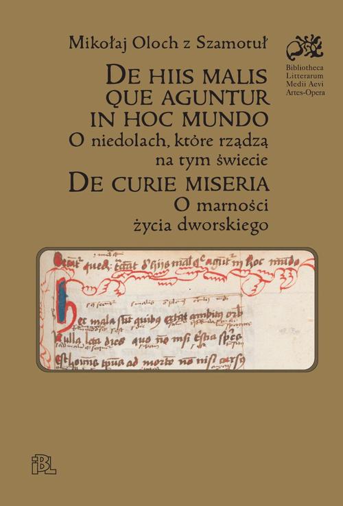 Tytuł: De hiis malis que aguentur in hoc mundo O niedolach, które rządzą na tym świecie, De curie miseria
Autor: Mikołaj Oloch z Szamatuł
Wydawnictwo: Instytut Badań Literackich PAN
Formaty: PDF