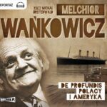 Tytuł: De profundis Polacy i Ameryka
Autor: Melchior Wańkowicz
Wydawnictwo: Storybox
Formaty: MP3
