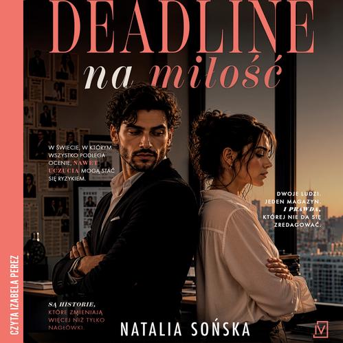 Tytuł: Deadline na miłość
Autor: Natalia Sońska
Wydawnictwo: Czwarta Strona
Formaty: MP3