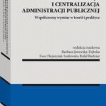 Decentralizacja i centralizacja administracji publicznej. Współczesny wymiar w teorii i praktyce — okładka e-booka