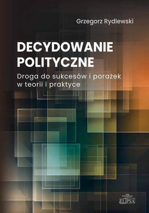 Tytuł: Decydowanie polityczne
Autor: Grzegorz Rydlewski
Wydawnictwo: Elipsa Dom Wydawniczy i Handlowy
Formaty: PDF
