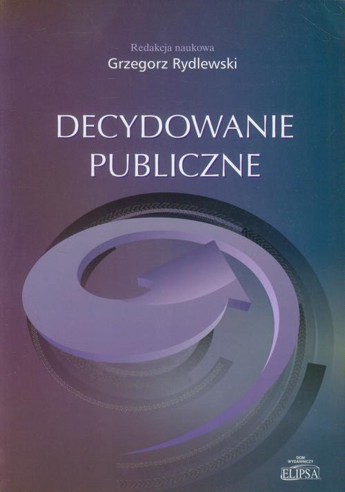 Tytuł: Decydowanie publiczne
Autor: Grzegorz Rydlewski
Wydawnictwo: Elipsa Dom Wydawniczy i Handlowy
Formaty: PDF