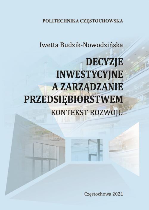 Tytuł: Decyzje inwestycyjne a zarządzanie przedsiębiorstwem
Autor: Iwetta Budzik-Nowodzińska
Wydawnictwo: Politechnika Częstochowska
Formaty: PDF