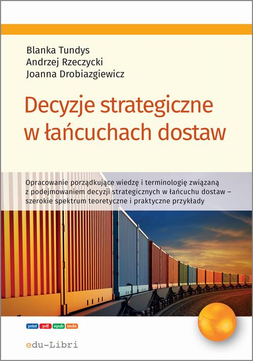 Tytuł: Decyzje strategiczne w łańcuchach dostaw
Autor: Blanka Tundys, Andrzej Rzeczycki, Joanna Drobiazgiewicz
Wydawnictwo: Edu-Libri
Formaty: PDF, EPUB, MOBI