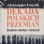 Tytuł: Dekada polskich przemian. Studium władzy i opozycji.
Autor: Aleksander Łuczak
Wydawnictwo: Aspra
Formaty: PDF