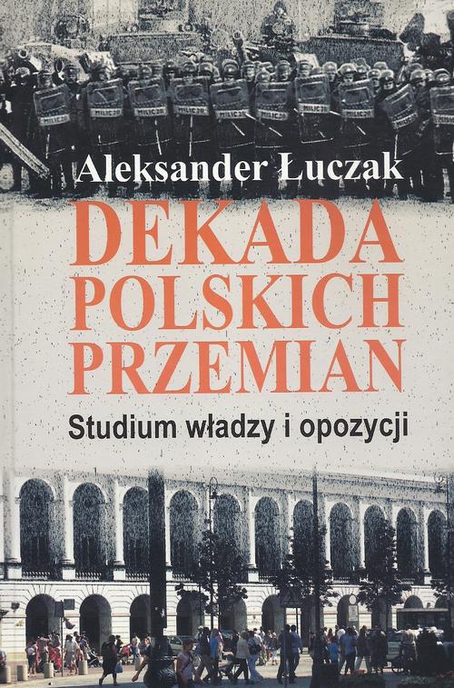 Tytuł: Dekada polskich przemian. Studium władzy i opozycji.
Autor: Aleksander Łuczak
Wydawnictwo: Aspra
Formaty: PDF