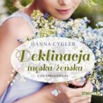Tytuł: Deklinacja męska/żeńska
Autor: Hanna Cygler
Wydawnictwo: Storybox
Formaty: MP3
