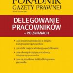 Tytuł: Delegowanie pracowników – po zmianach
Autor: Mariusz Makowski
Wydawnictwo: Infor
Formaty: PDF