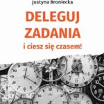 Tytuł: Deleguj zadania i ciesz się czasem
Autor: Justyna Broniecka
Wydawnictwo: Twój biznes od podstaw
Formaty: PDF