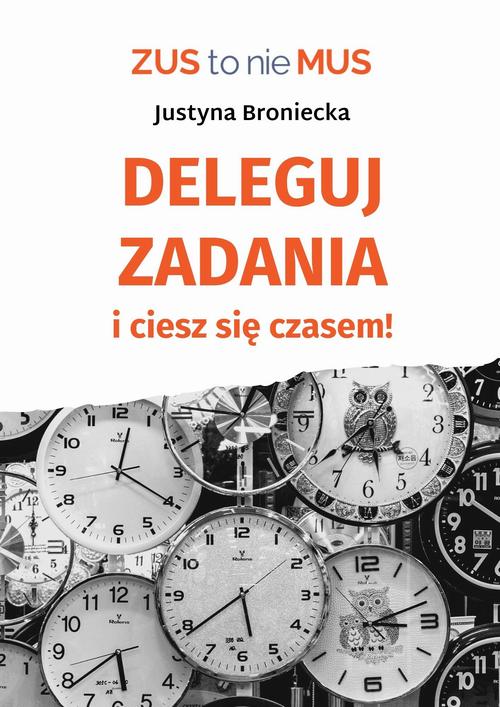 Tytuł: Deleguj zadania i ciesz się czasem
Autor: Justyna Broniecka
Wydawnictwo: Twój biznes od podstaw
Formaty: PDF