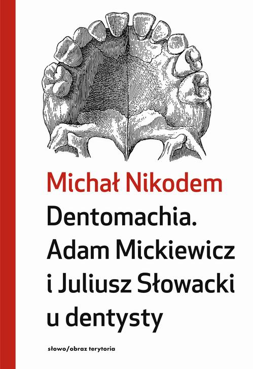 Tytuł: Dentomachia. Adam Mickiewicz i Juliusz Słowacki u dentysty
Autor: Michał Nikodem
Wydawnictwo: Słowo/Obraz Terytoria
Formaty: MOBI, EPUB