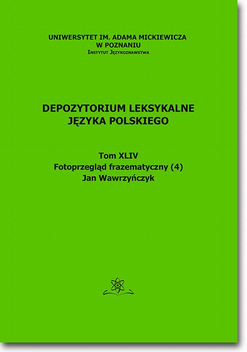 Tytuł: Depozytorium Leksykalne Języka Polskiego. Tom XLIV. Fotoprzegląd frazematyczny (4)
Autor: Jan Wawrzyńczyk
Wydawnictwo: BEL Studio
Formaty: PDF