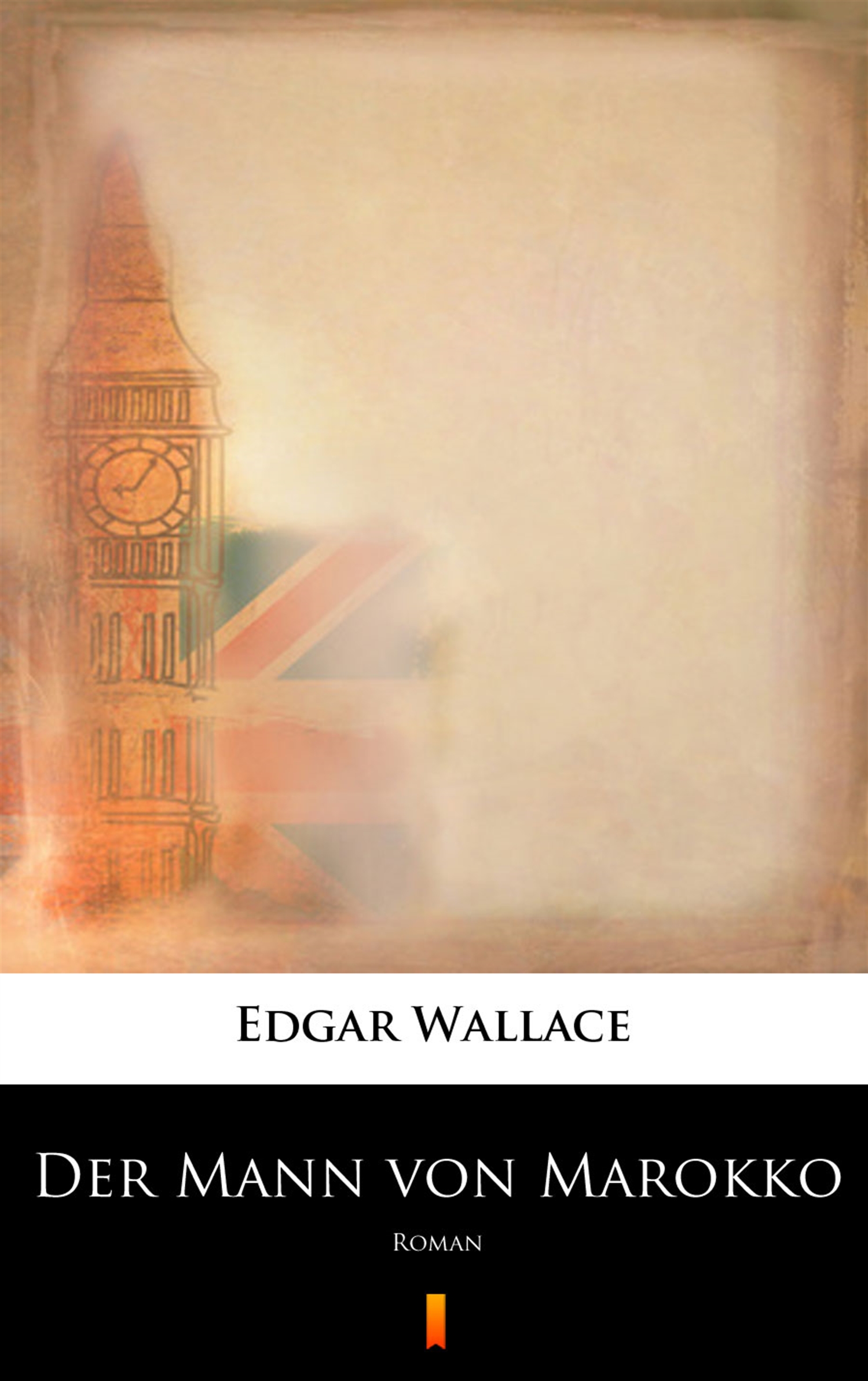 Tytuł: Der Mann von Marokko. Roman
Autor: Edgar Wallace
Wydawnictwo: KtoCzyta.pl
Formaty: EPUB, MOBI
