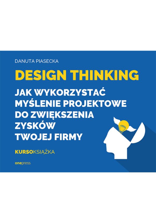 Design Thinking. Jak wykorzystać myślenie projektowe do zwiększenia zysków Twojej firmy — okładka