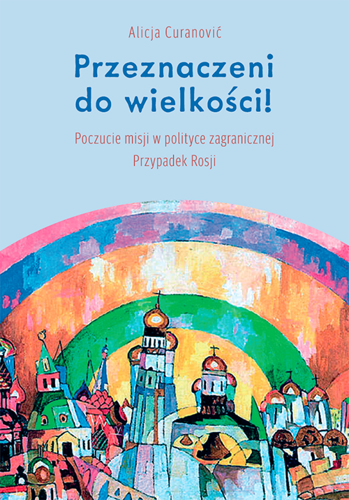 Tytuł: Destined for Greatness! A Sense of Mission in Foreign Policy. The Case of Russia
Autor: Alicja Curanovic
Wydawnictwo: Wydawnictwa Uniwersytetu Warszawskiego
Formaty: PDF