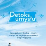 Detoks umysłu. Jak przebaczyć sobie i innym, pozbyć się negatywnych emocji i żyć pełnią życia — okładka e-booka