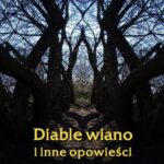 Tytuł: Diable wiano i inne, opowieści
Autor: Praca zbiorowa
Wydawnictwo: Armoryka
Formaty: MOBI, EPUB