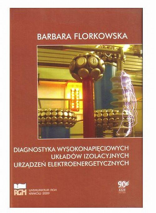 Tytuł: Diagnostyka wysokonapięciowych układów izolacyjnych urządzeń elektroenergetycznych. Wydanie 2, poprawione, uzupełnione.
Autor: Barbara Florkowska
Wydawnictwo: Wydawnictwa AGH
Formaty: PDF