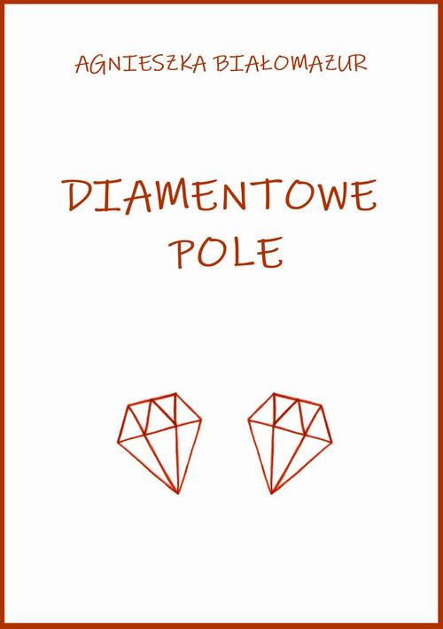 Tytuł: Diamentowe pole
Autor: Agnieszka Białomazur
Wydawnictwo: Wydawnictwo e-bookowo
Formaty: MOBI, PDF, EPUB