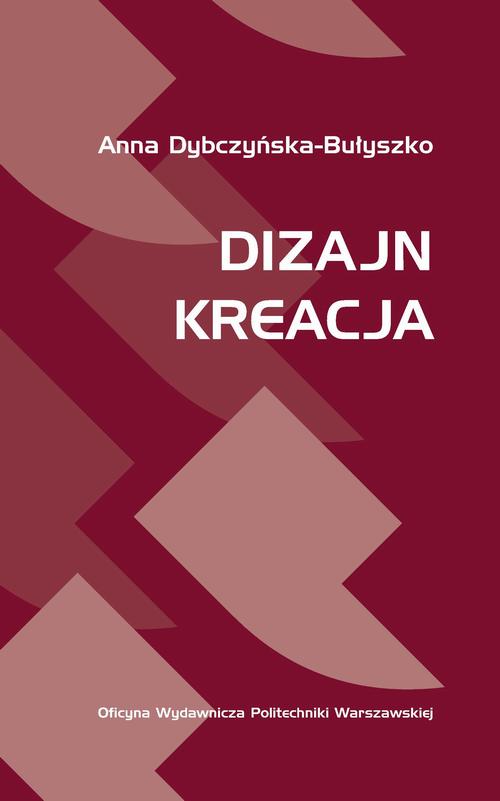Tytuł: Dizajn. Kreacja
Autor: Anna Dybczyńska-Bułyszko
Wydawnictwo: Oficyna Wydawnicza Politechniki Warszawskiej
Formaty: PDF