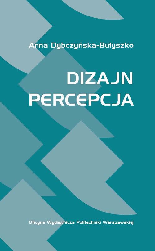 Tytuł: Dizajn: Percepcja
Autor: Anna Dybczyńska-Bułyszko
Wydawnictwo: Oficyna Wydawnicza Politechniki Warszawskiej
Formaty: PDF