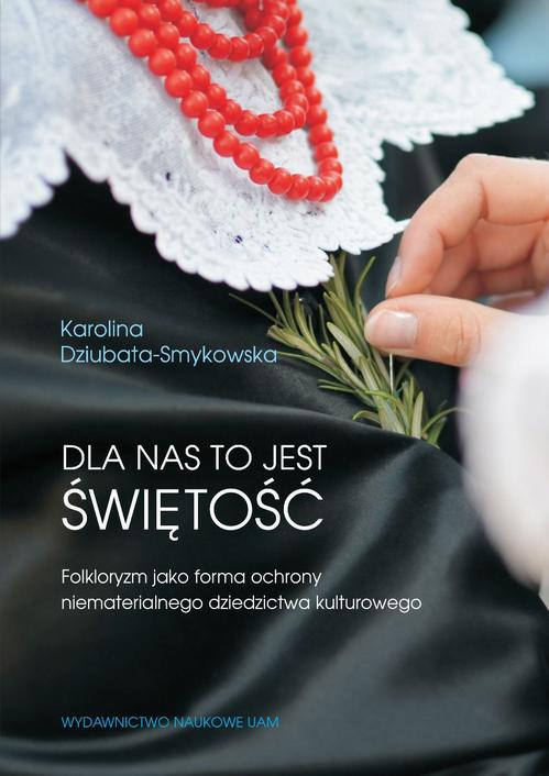 Tytuł: Dla nas to jest świętość
Autor: Karolina Dziubata-Smykowska
Wydawnictwo: Uniwersytet im.Adama Mickiewicza w Poznaniu
Formaty: PDF