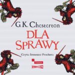 Tytuł: Dla Sprawy
Autor: Gilbert Keith Chesterton
Wydawnictwo: Storybox
Formaty: MP3