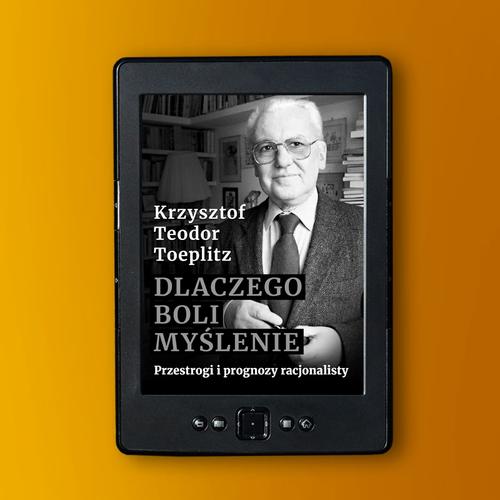Tytuł: Dlaczego boli myślenie. Przestrogi i prognozy racjonalisty
Autor: Krzysztof Teodor Toeplitz
Wydawnictwo: Fundacja Oratio Recta
Formaty: EPUB, MOBI
