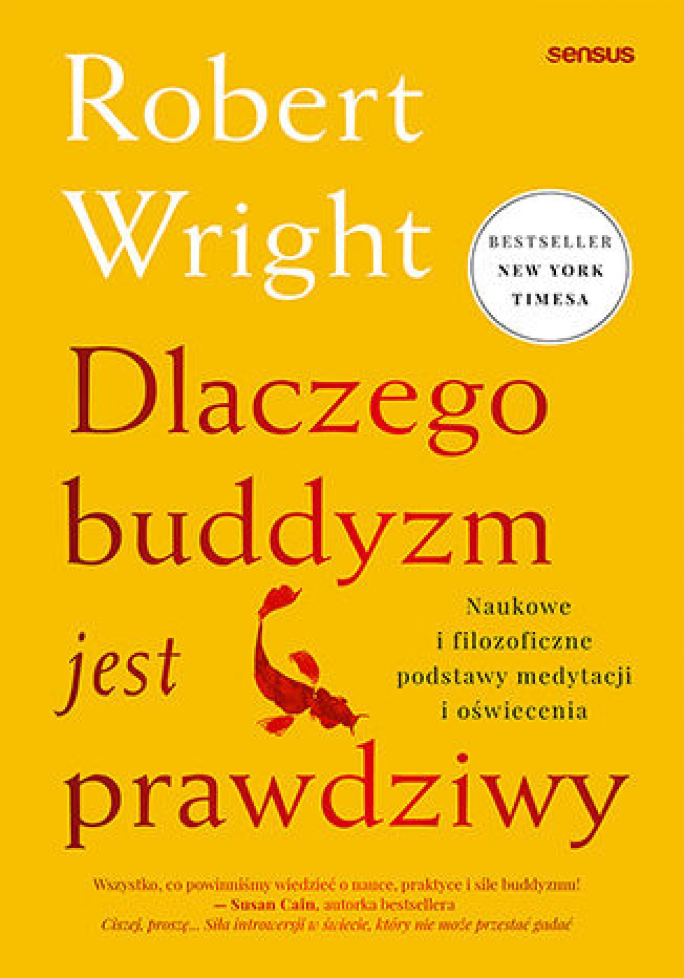 Tytuł: Dlaczego buddyzm jest prawdziwy. Naukowe i filozoficzne podstawy medytacji i oświecenia
Autor: Robert Wright
Wydawnictwo: Sensus
Formaty: EPUB, PDF, MOBI