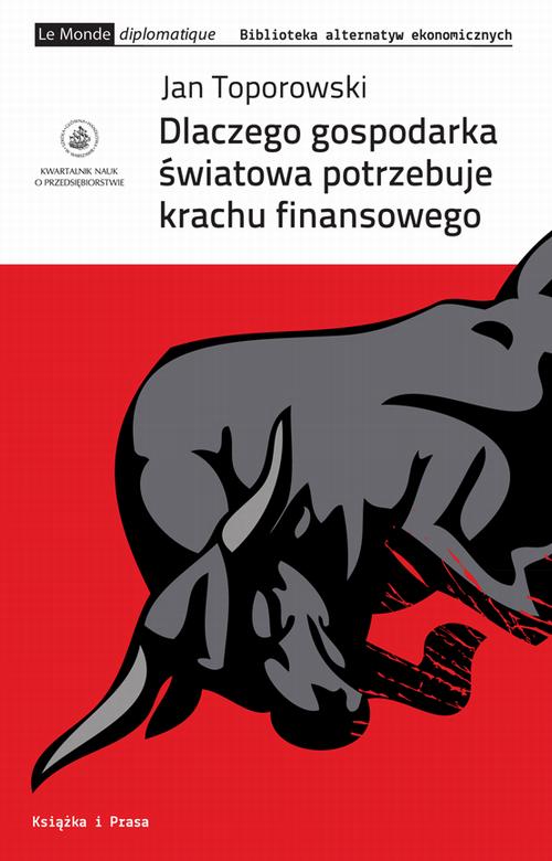 Tytuł: Dlaczego gospodarka światowa potrzebuje krachu finansowego
Autor: Jan Toporowski
Wydawnictwo: Książka i Prasa
Formaty: EPUB, MOBI