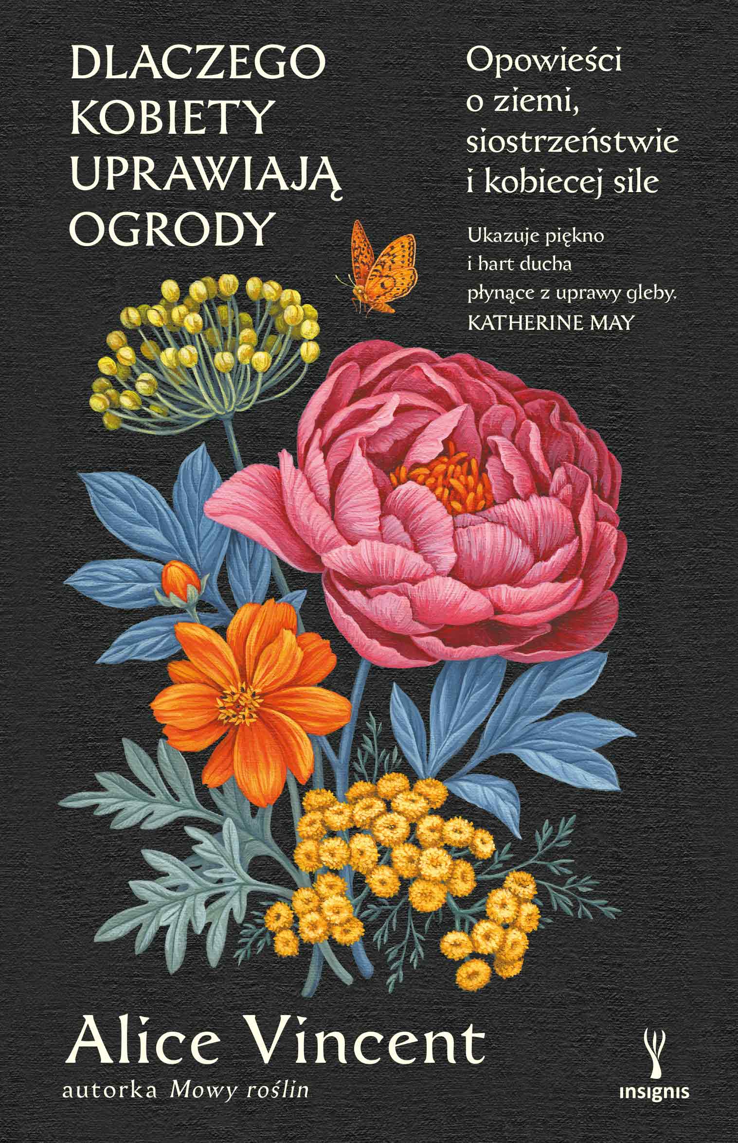Tytuł: Dlaczego kobiety uprawiają ogrody. Opowieści o ziemi, siostrzeństwie i kobiecej sile
Autor: Alice Vincent
Wydawnictwo: Insignis Media
Formaty: EPUB, MOBI