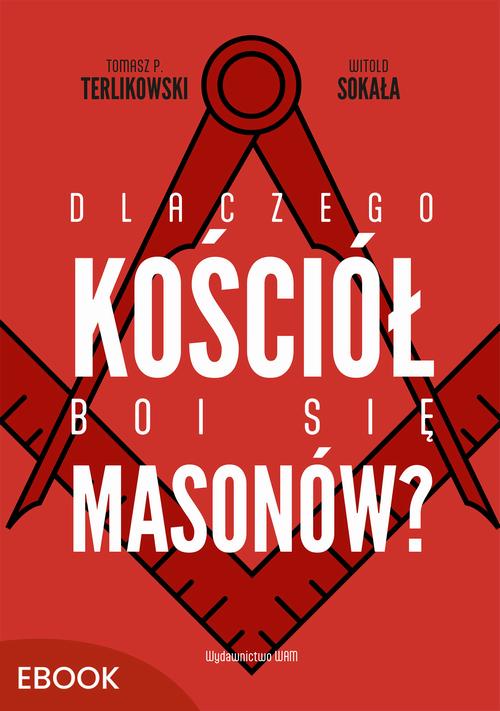 Tytuł: Dlaczego Kościół boi się masonów?
Autor: Tomasz P. Terlikowski, Witold Sokała
Wydawnictwo: WAM
Formaty: EPUB, MOBI