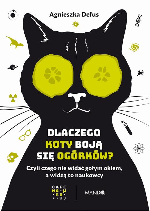 Dlaczego koty boją się ogórków? Czyli czego nie widać gołym okiem, a widzą to naukowcy — okładka e-booka