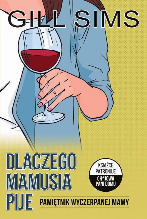 Tytuł: Dlaczego mamusia pije. Pamiętnik wyczerpanej mamy
Autor: Gill Sims
Wydawnictwo: HarperCollins Polska
Formaty: MOBI, EPUB