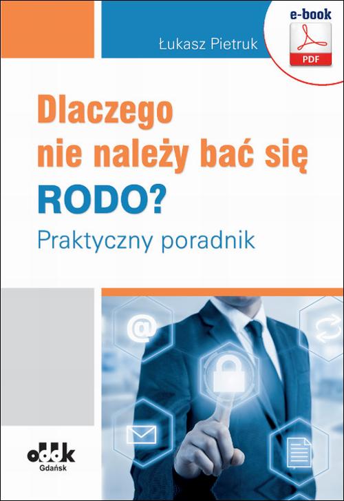 Dlaczego nie należy bać się RODO? Praktyczny poradnik — okładka e-booka