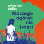 Tytuł: Dlaczego ogórek nie świeci
Autor: Mirosław Kulisz
Wydawnictwo: Lira
Formaty: MOBI, EPUB