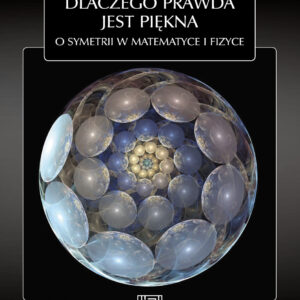 Dlaczego prawda jest piękna. O symetrii w matematyce i fizyce — okładka