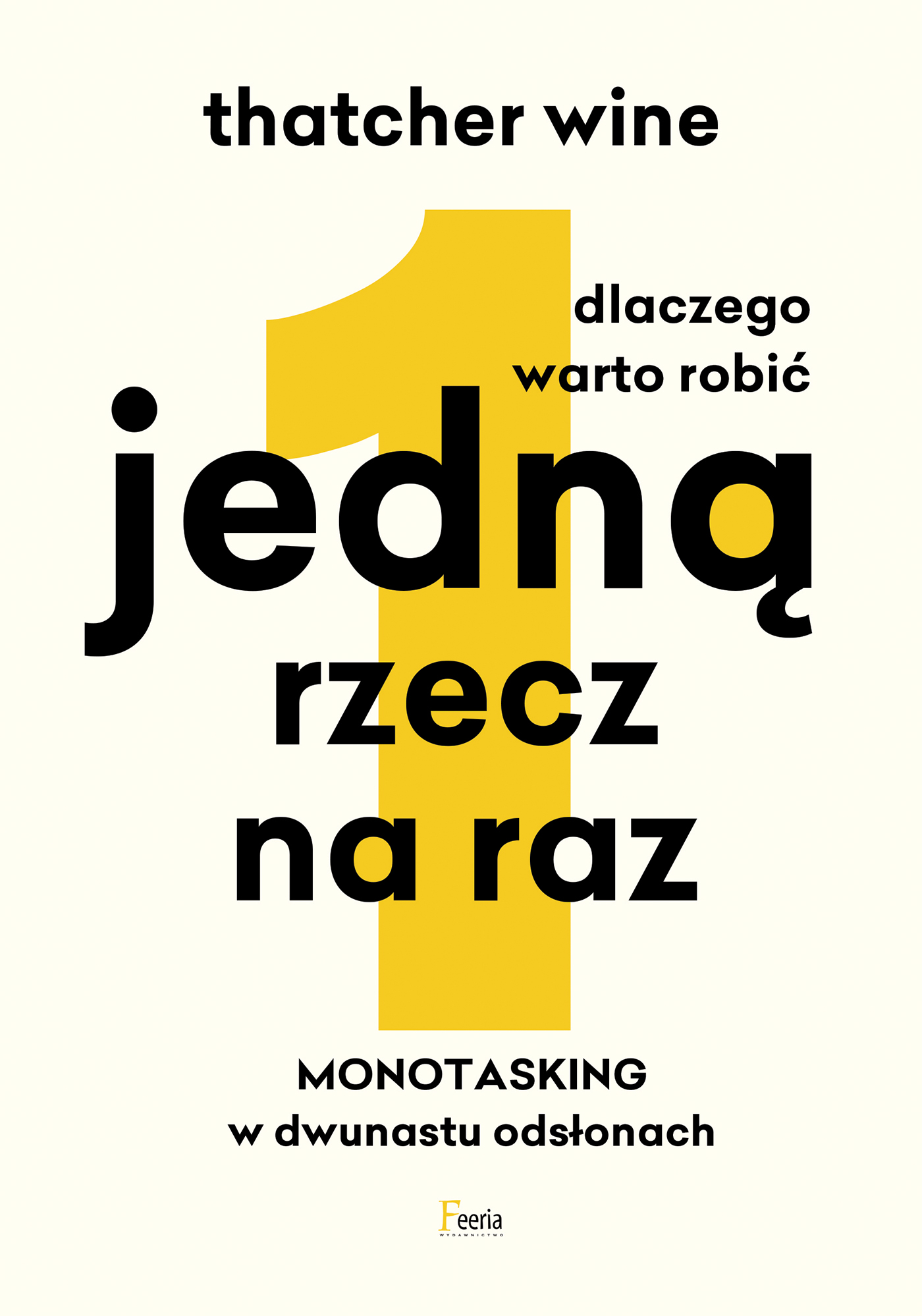 Tytuł: Dlaczego warto robić jedną rzecz na raz. Monotasking w dwunastu odsłonach
Autor: Thatcher Wine
Wydawnictwo: Wydawnictwo JK (Aha, Feeria)
Formaty: EPUB, MOBI