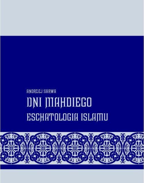 Tytuł: Dni Mahdiego Zaświaty w wierzeniach islamu
Autor: Andrzej Sarwa
Wydawnictwo: Armoryka
Formaty: EPUB, MOBI