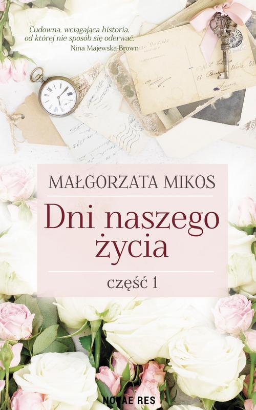 Tytuł: Dni naszego życia Część 1
Autor: Małgorzata Mikos
Wydawnictwo: Novae Res
Formaty: EPUB, MOBI