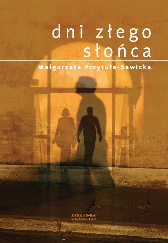 Tytuł: Dni złego słońca
Autor: Małgorzata Przytuła-Sawicka
Wydawnictwo: Zysk i S-ka
Formaty: EPUB, MOBI