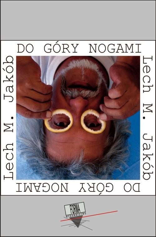 Tytuł: Do góry nogami
Autor: Lech M. Jakób
Wydawnictwo: Forma
Formaty: PDF