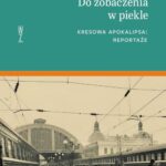 Do zobaczenia w piekle. Kresowa apokalipsa: reportaże — okładka e-booka