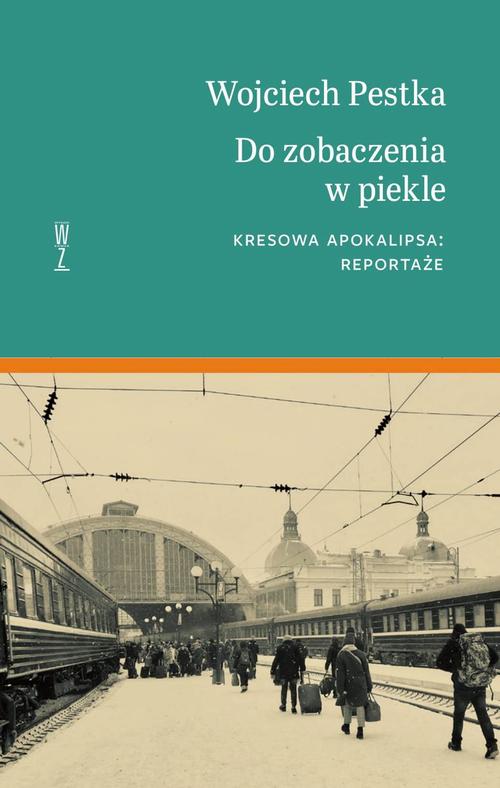 Do zobaczenia w piekle. Kresowa apokalipsa: reportaże — okładka e-booka
