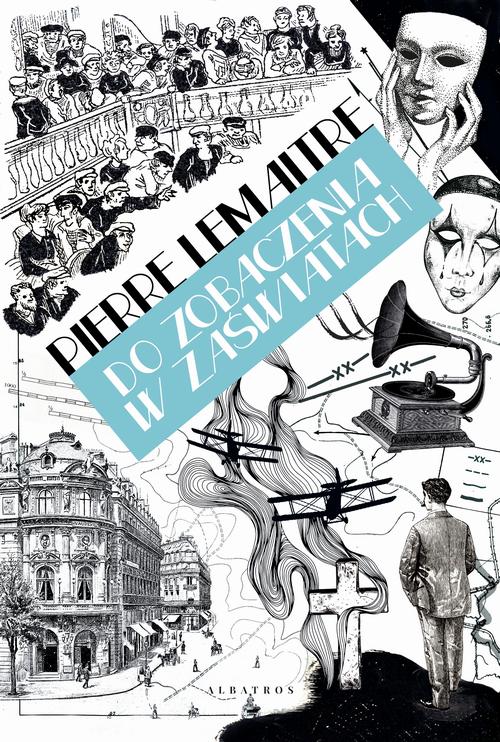 Tytuł: Do zobaczenia w zaświatach
Autor: Pierre Lemaitre
Wydawnictwo: Albatros
Formaty: MOBI, EPUB