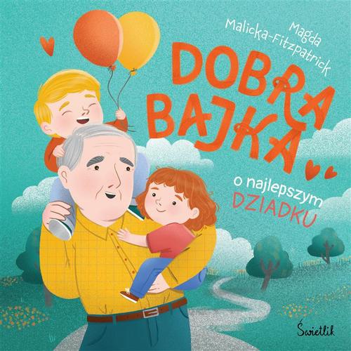 Tytuł: Dobra bajka o najlepszym dziadku
Autor: Magda Malicka-Fitzpatrick
Wydawnictwo: Świetlik
Formaty: MOBI, EPUB